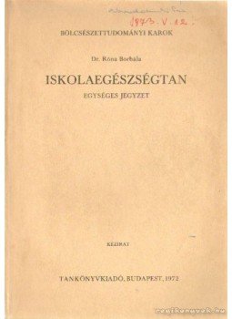 Róna Borbála - Iskolaegészségtan Róna Borbála - Iskolaegészségtan, Budapest 1972 antikvár könyv