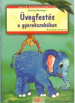 Hettinger, Gudrun - Üvegfestés a gyerekszobában Hettinger, Gudrun - Üvegfestés a gyerekszobában, Budapest 1999 antikvár könyv