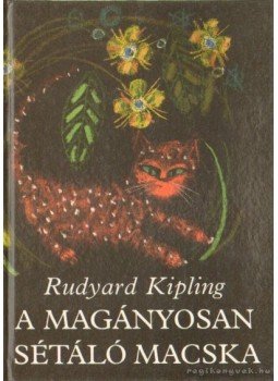 Rudyard Kipling - A magányosan sétáló macska Rudyard Kipling - A magányosan sétáló macska, Budapest 1989 antikvár könyv