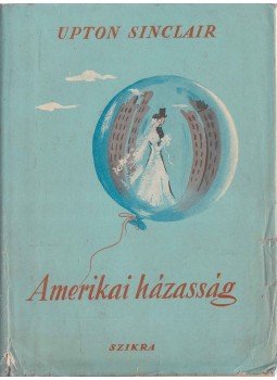 Sinclair, Upton - Amerikai házasság Sinclair, Upton - Amerikai házasság, Budapest 1949 antikvár könyv
