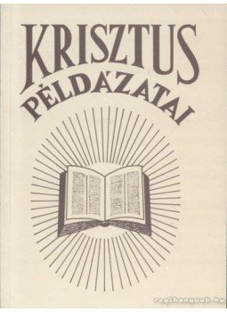 E.G. White - Krisztus példázatai E.G. White - Krisztus példázatai, 0 antikvár könyv