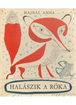 Hajnal Anna - Halászik a róka Hajnal Anna - Halászik a róka, Budapest 1967 antikvár könyv