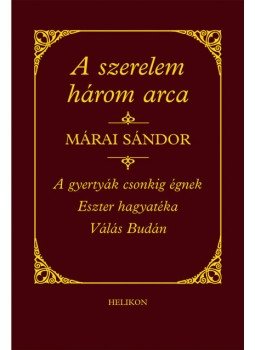 Márai Sándor - A szerelem három arca Márai Sándor - A szerelem három arca, Budapest 2005 antikvár könyv
