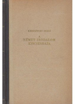 Keresztury Dezső - A német irodalom kincsesháza Keresztury Dezső - A német irodalom kincsesháza, Budapest 0 antikvár könyv