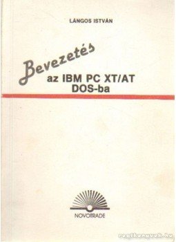 Lángos István - Bevezetés az IBM PC XT-AT DOS-ba Lángos István - Bevezetés az IBM PC XT-AT DOS-ba, Budapest 1990 antikvár könyv