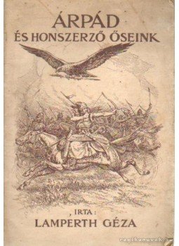 Lampérth Géza - Árpád és honszerző őseink Lampérth Géza - Árpád és honszerző őseink, Budapest 1923 antikvár könyv