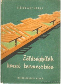 Jeszenszky Árpád - Zöldségfélék korai termesztése Jeszenszky Árpád - Zöldségfélék korai termesztése, Budapest 1957 antikvár könyv