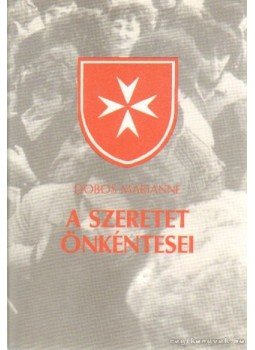 Dobos Marianne - A szeretet önkéntesei Dobos Marianne - A szeretet önkéntesei, Budapest 1990 antikvár könyv