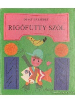 Osvát Erzsébet - Rigófütty szól Osvát Erzsébet - Rigófütty szól, Budapest 1975 antikvár könyv