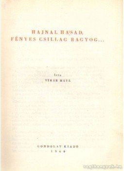 Timár Máté - Hajnal hasad, fénycsillag ragyog Timár Máté - Hajnal hasad, fénycsillag ragyog, Budapest 1960 antikvár könyv