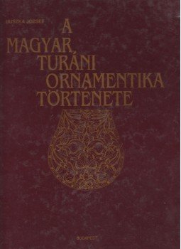 Huszka József - A magyar turáni ornamentika története Huszka József - A magyar turáni ornamentika története, Budapest 1996 antikvár könyv