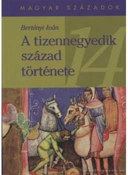 Bertényi Iván - A tizennegyedik század története,  2000 antikvár könyv