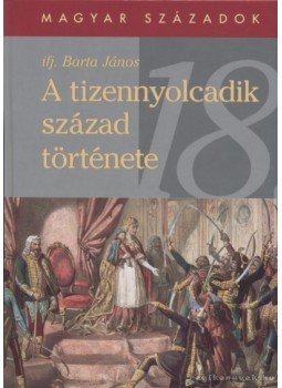 Ifj. Barta János - A tizennyolcadik század története Ifj. Barta János - A tizennyolcadik század története, 2000 antikvár könyv