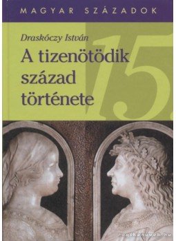 Draskóczy István - A tizenötödik század története Draskóczy István - A tizenötödik század története, 2000 antikvár könyv