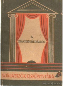 Nemeskürty István, Karcsai Kulcsár István, Simon József, Köpeczi Bócs István - A diákszinjátszásról Nemeskürty István, Karcsai Kulcsár István, Simon József, Köpeczi Bócs István - A diákszinjátszásról, Budapest 1959 antikvár könyv