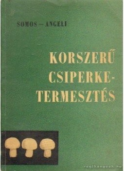 Angeli Lambert, Simon András - Korszerű csiperketermesztés Angeli Lambert, Simon András - Korszerű csiperketermesztés, Budapest 1963 antikvár könyv