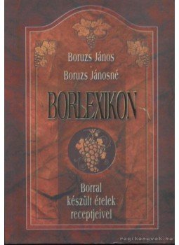 Boruzs Jánosné, Boruzs János - Borlexikon Boruzs Jánosné, Boruzs János - Borlexikon, Debrecen 2000 antikvár könyv