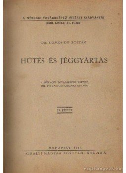 Komondy Zoltán dr. - Hűtés és jéggyártás Komondy Zoltán dr. - Hűtés és jéggyártás, Budapest 1943 antikvár könyv