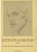 Környei Elek - Eötvös Loránd a tudós és művelődéspolitikus írásaiból