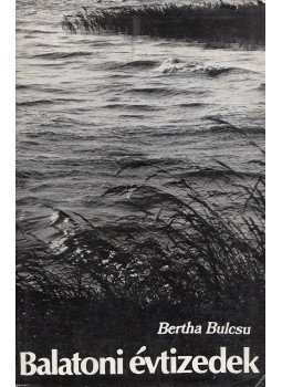 Bertha Bulcsu - Balatoni évtizedek Bertha Bulcsu - Balatoni évtizedek, Budapest 1978 antikvár könyv