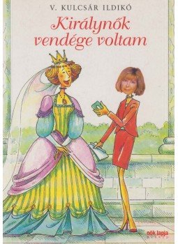 V. Kulcsár Ildikó - Királynők vendége voltam V. Kulcsár Ildikó - Királynők vendége voltam, Budapest 2006 antikvár könyv