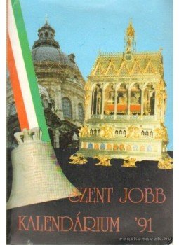 Szabó Géza - Szent Jobb Kalendárium '91 Szabó Géza - Szent Jobb Kalendárium '91, Budapest 1991 antikvár könyv