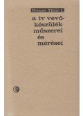 Bencze Tibor László - A TV vevőkészülékek műszerei és mérései