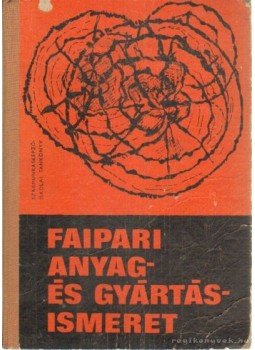 Lele Dezső, Dr. Földesi János, Dr. Neuwirth Edit - Faipari anyag- és gyártásismeret Lele Dezső, Dr. Földesi János, Dr. Neuwirth Edit - Faipari anyag- és gyártásismeret, Budapest 1970 antikvár könyv