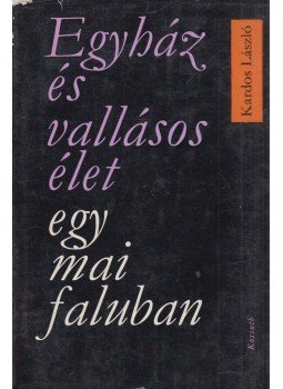Kardos László - Egyház és vallásos élet egy mai faluban Kardos László - Egyház és vallásos élet egy mai faluban, Budapest 1969 antikvár könyv