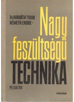 Horváth Tibor, Németh Endre - Nagyfeszültségű technikai példatár Horváth Tibor, Németh Endre - Nagyfeszültségű technikai példatár, Budapest 1964 antikvár könyv