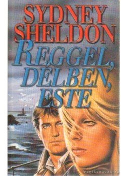 Sidney Sheldon - Reggel, délben, este Sidney Sheldon - Reggel, délben, este, Budapest 2004 antikvár könyv