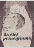 Dr. Gánti Tibor - Az élet princípiuma