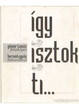 Hernádi Gyula, Gömör Béla - Így isztok ti... Hernádi Gyula, Gömör Béla - Így isztok ti..., Budapest 1998 antikvár könyv