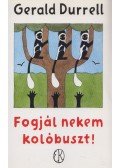 Gerald Durrell - Fogjál nekem kolóbuszt!