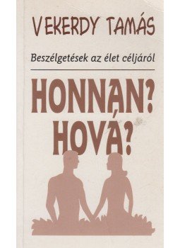 Vekerdy Tamás - Honnan? Hová? Vekerdy Tamás - Honnan? Hová?, Budapest 1994 antikvár könyv