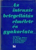 Dr. Aczél György,Dr. Baranyai Lajos,Dr. Biela Éva,Dr. Bodnár Endre - Az intenzív betegellátás elmélete és gyakorlata