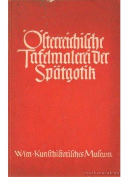 Baldass, Ludwig - Österreichische Tafelmalerei der Spatgonik 1400-1525 Baldass, Ludwig - Österreichische Tafelmalerei der Spatgonik 1400-1525, Wien 1934 antikvár könyv