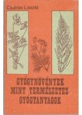 Csűrös László - Gyógynövények mint természetes gyógyanyagok