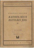 Kérészy Zoltán - Katholikus egyházi jog IV.
