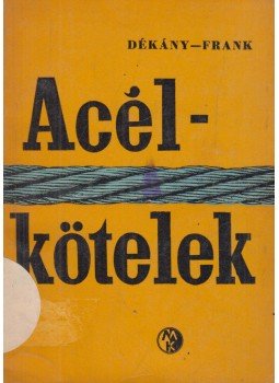 Dékány Lajos-Frank Endre - Acélkötelek Dékány Lajos-Frank Endre - Acélkötelek, Budapest 1963 antikvár könyv