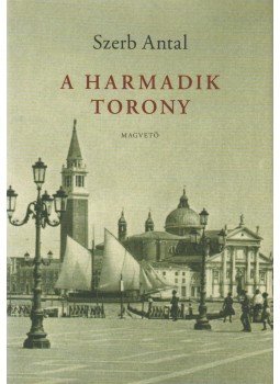 Szerb Antal - A harmadik torony Szerb Antal - A harmadik torony, Budapest 2007 antikvár könyv