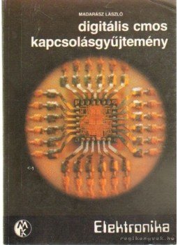 Madarász László - Digitális CMOS kapcsolásgyűjtemény Madarász László - Digitális CMOS kapcsolásgyűjtemény, Budapest 1986 antikvár könyv