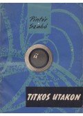 Pintér István,Dr. Szabó László - Titkos utakon