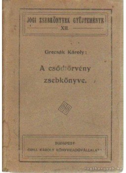Grecsák Károly - A csődtörvény zsebkönyve Grecsák Károly - A csődtörvény zsebkönyve, 0 antikvár könyv