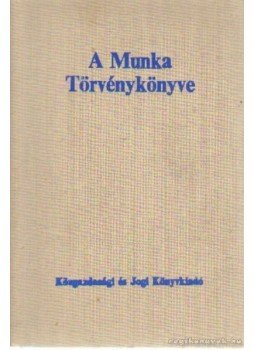 Kertész István, Posta Gyula - A Munka Törvénykönyve Kertész István, Posta Gyula - A Munka Törvénykönyve, Budapest 1981 antikvár könyv