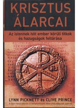Prince, Clive, Picknett, Lynn - Krisztus álarcai Prince, Clive, Picknett, Lynn - Krisztus álarcai, 2008 antikvár könyv