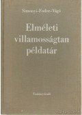 Dr. Simonyi Károly (szerk.) - Elméleti villamosságtan példatár