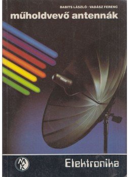 Babits László-Vadász Ferenc - Műholdvevő antennák Babits László-Vadász Ferenc - Műholdvevő antennák, Budapest 1990 antikvár könyv