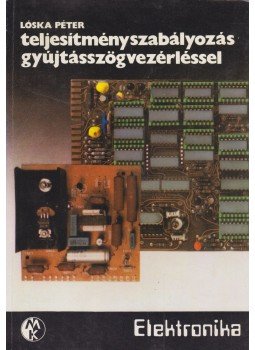 Lóska Péter - Teljesítményszabályozás gyújtásszögvezérléssel, Budapest 1984 antikvár könyv