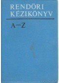Dávid Gábor,Horváth Nándor - Rendőri Kézikönyv A-Z